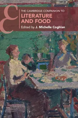 The Cambridge Companion to Literature and Food (A Cambridge-i irodalom és az ételek kézikönyve) - The Cambridge Companion to Literature and Food