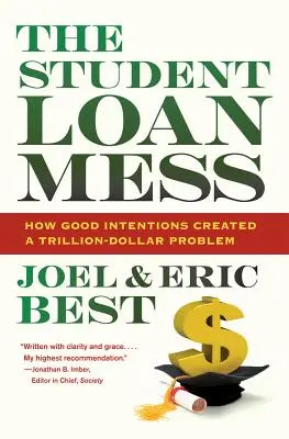 The Student Loan Mess: How Good Intentions Created a Trillion-Dollar Problem (Hogyan hoztak létre jó szándékkal egy billió dolláros problémát) - The Student Loan Mess: How Good Intentions Created a Trillion-Dollar Problem