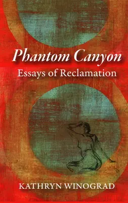 Phantom Canyon: Reclamation esszéi - Phantom Canyon: Essays of Reclamation