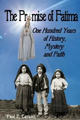 A fatimai ígéret: Száz év történelme, misztériuma és hite - The Promise of Fatima: One Hundred Years of History, Mystery and Faith