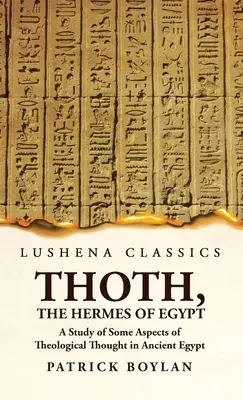 Thoth, Egyiptom Hermésze Az ókori egyiptomi teológiai gondolkodás néhány aspektusának tanulmányozása - Thoth, the Hermes of Egypt A Study of Some Aspects of Theological Thought in Ancient Egypt