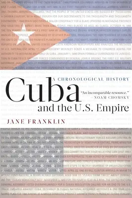 Kuba és az amerikai birodalom: Kuba: A kronologikus történelem - Cuba and the U.S. Empire: A Chronological History