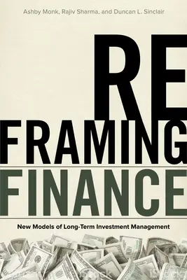 A pénzügyek átfogalmazása: A hosszú távú befektetéskezelés új modelljei - Reframing Finance: New Models of Long-Term Investment Management