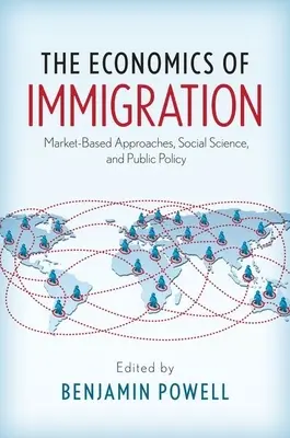 A bevándorlás közgazdaságtana: Piacalapú megközelítések, társadalomtudomány és közpolitika - The Economics of Immigration: Market-Based Approaches, Social Science, and Public Policy