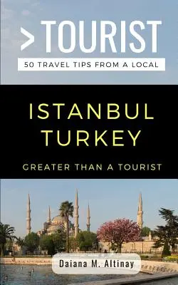 Nagyobb, mint egy turista- Isztambul Törökország: 50 utazási tipp egy helyitől - Greater Than a Tourist- Istanbul Turkey: 50 Travel Tips from a Local