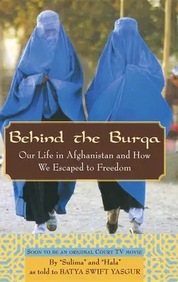 A burka mögött: Életünk Afganisztánban és hogyan menekültünk a szabadságba - Behind the Burqa: Our Life in Afghanistan and How We Escaped to Freedom