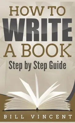 Hogyan írjunk könyvet (zsebméret): Lépésről lépésre útmutató - How to Write a Book (Pocket Size): Step by Step Guide