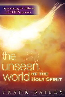 A Szentlélek láthatatlan világa: Isten jelenlétének teljességének megtapasztalása - Unseen World of the Holy Spirit: Experiencing the Fullness of God's Presence