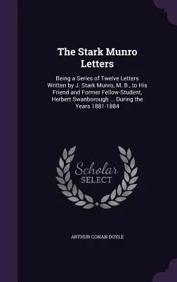 A Stark Munro Levelek: A J. Stark Munro, M. B. által írt tizenkét levélből álló sorozat, amelyet barátjának és egykori diáktársának, Herbert Sw. - The Stark Munro Letters: Being a Series of Twelve Letters Written by J. Stark Munro, M. B., to His Friend and Former Fellow-Student, Herbert Sw