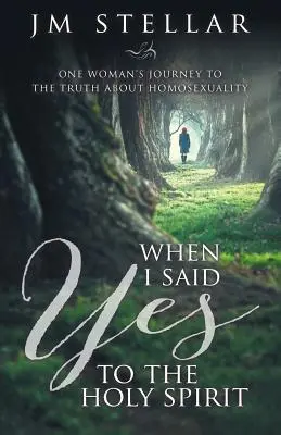 Amikor igent mondtam a Szentléleknek: Egy nő útja az igazsághoz a homoszexualitásról - When I Said Yes to the Holy Spirit: One Woman's Journey to the Truth About Homosexuality