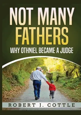 Nem sok apa: Miért lett Othnielből bíró - Not Many Fathers: Why Othniel became a judge