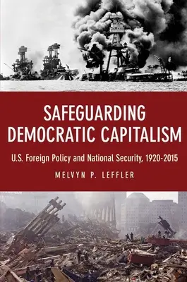 A demokratikus kapitalizmus védelme: U.S. Foreign Policy and National Security, 1920-2015 - Safeguarding Democratic Capitalism: U.S. Foreign Policy and National Security, 1920-2015