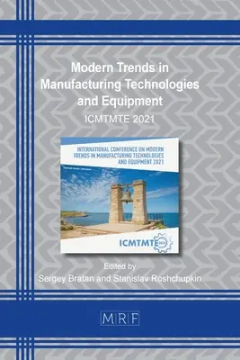 Modern trendek a gyártási technológiákban és berendezésekben: Icmtmte 2021 - Modern Trends in Manufacturing Technologies and Equipment: Icmtmte 2021