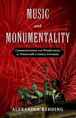 Zene és monumentalitás: Emlékezés és csodálkozás a tizenkilencedik századi Németországban