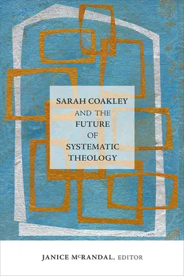 Sarah Coakley és a rendszeres teológia jövője - Sarah Coakley and the Future of Systematic Theology