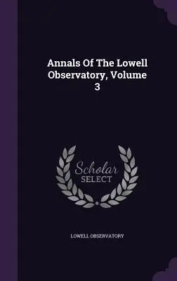 A Lowell Obszervatórium évkönyvei, 3. kötet - Annals Of The Lowell Observatory, Volume 3