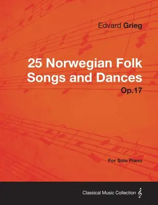 25 norvég népdal és tánc op.17 - szólózongorára - 25 Norwegian Folk Songs and Dances Op.17 - For Solo Piano