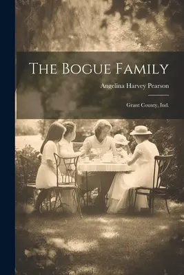 A Bogue család: Grant County, Ind. - The Bogue Family: Grant County, Ind.