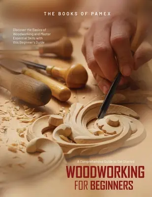 Fafeldolgozás kezdőknek: Fedezze fel a famegmunkálás alapjait és sajátítsa el az alapvető készségeket ezzel a kezdő útmutatóval - Woodworking for Beginners: Discover the Basics of Woodworking and Master Essential Skills with this Beginner's Guide