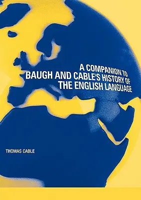 A Companion to Baugh and Cable's A History of the English Language (Az angol nyelv története) című kötethez - A Companion to Baugh and Cable's A History of the English Language