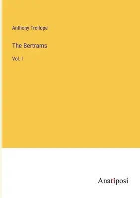 The Bertrams: I. kötet - The Bertrams: Vol. I