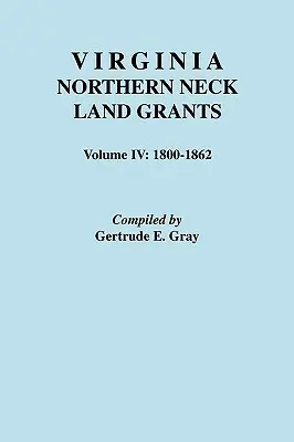 Virginia Northern Neck Land Grants. IV. kötet: 1800-1862 - Virginia Northern Neck Land Grants. Volume IV: 1800-1862