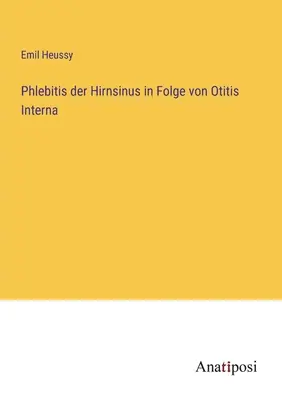 Phlebitis der Hirnsinus in Folge von Otitis interna - Phlebitis der Hirnsinus in Folge von Otitis Interna