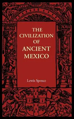 Az ókori Mexikó civilizációja - The Civilization of Ancient Mexico