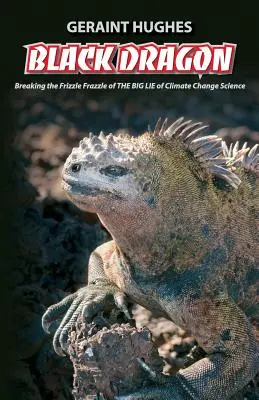 Fekete Sárkány: A klíma nagy hazugságának Frizzle Frazzle megtörése - Black Dragon: Breaking the Frizzle Frazzle of THE BIG LIE of Climate