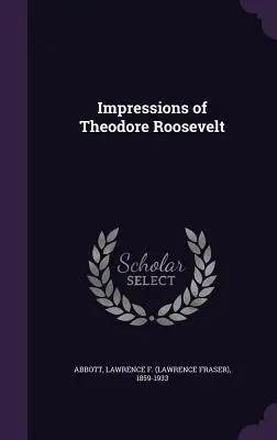 Theodore Roosevelt benyomásai - Impressions of Theodore Roosevelt