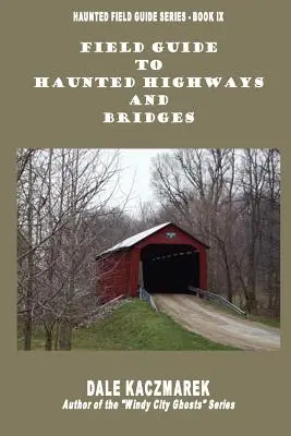 Kísértetjárta autópályák és hidak terepkalauza - Field Guide to Haunted Highways & Bridges