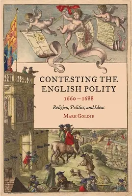 Az angol politeia vitája, 1660-1688: Vallás, politika és eszmék - Contesting the English Polity, 1660-1688: Religion, Politics, and Ideas