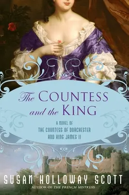 A grófnő és a király: Dorchester grófnőjének és II. Jakab királynak regénye - The Countess and the King: A Novel of the Countess of Dorchester and King James II