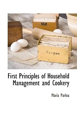 A háztartásvezetés és a főzés első alapelvei - First Principles of Household Management and Cookery