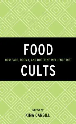 Ételkultuszok: Hogyan befolyásolják a divatok, dogmák és tanok az étrendet? - Food Cults: How Fads, Dogma, and Doctrine Influence Diet