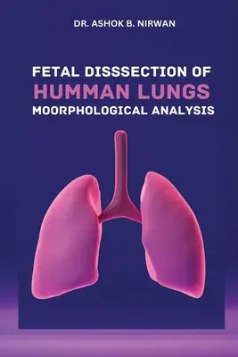 Az emberi tüdő morfológiai elemzése magzati boncolással - Fetal Dissection of Human Lungs Morphological Analysis