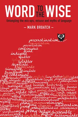 Szó a bölcseknek: A nyelvi keveredések, visszaélések és mítoszok kibogozása - Word to the Wise: Untangling the Mix-Ups, Misuse and Myths of Language