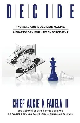 Döntsd el! Taktikai válsághelyzetben történő döntéshozatal: A Framework for Law Enforcement: A Framework for Law Enforcement - Decide: Tactical Crisis Decision Making: A Framework For Law Enforcement