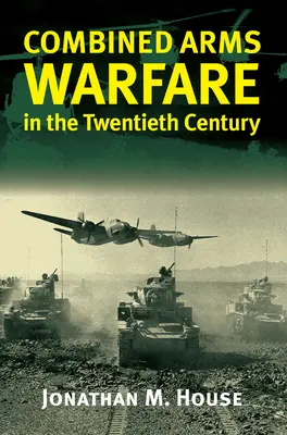 Kombinált fegyveres hadviselés a huszadik században - Combined Arms Warfare in the Twentieth Century