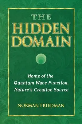 A rejtett terület: A kvantumhullámfüggvény otthona, a természet kreatív forrása - The Hidden Domain: Home of the Quantum Wave Function, Nature's Creative Source