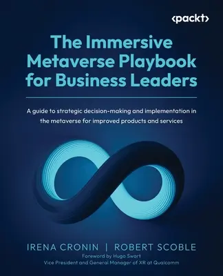 The Immersive Metaverse Playbook for Business Leaders: Útmutató a stratégiai döntéshozatalhoz és megvalósításhoz a metaversusban a jobb termékek érdekében - The Immersive Metaverse Playbook for Business Leaders: A guide to strategic decision-making and implementation in the metaverse for improved products