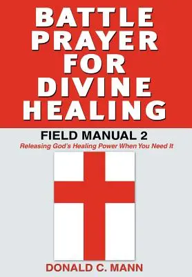 Harci ima az isteni gyógyulásért: Tábori kézikönyv 2 - Battle Prayer for Divine Healing: Field Manual 2