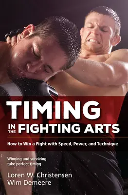 Időzítés a harcművészetekben: Hogyan nyerjünk harcot gyorsasággal, erővel és technikával? - Timing in the Fighting Arts: How to Win a Fight with Speed, Power, and Technique