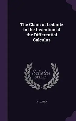 Leibnitz igénye a differenciálszámítás feltalálására - The Claim of Leibnitz to the Invention of the Differential Calculus