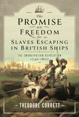 A szabadság ígérete a brit hajókon menekülő rabszolgák számára: Az emancipációs forradalom, 1740-1807 - The Promise of Freedom for Slaves Escaping in British Ships: The Emancipation Revolution, 1740-1807