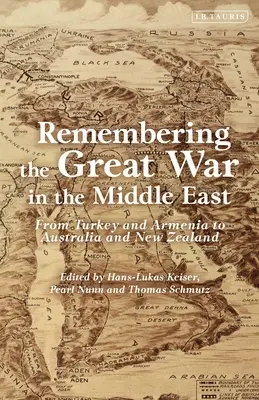 Emlékezés a Nagy Háborúra a Közel-Keleten: Törökországtól és Örményországtól Ausztráliáig és Új-Zélandig - Remembering the Great War in the Middle East: From Turkey and Armenia to Australia and New Zealand