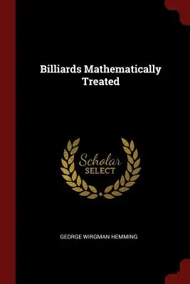 Matematikailag kezelt biliárd - Billiards Mathematically Treated