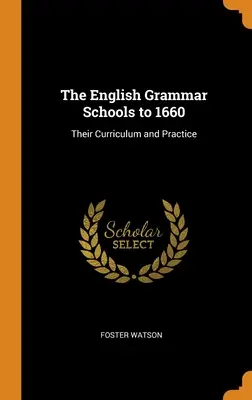 Az angol gimnáziumok 1660-ig: Tantervük és gyakorlatuk - The English Grammar Schools to 1660: Their Curriculum and Practice