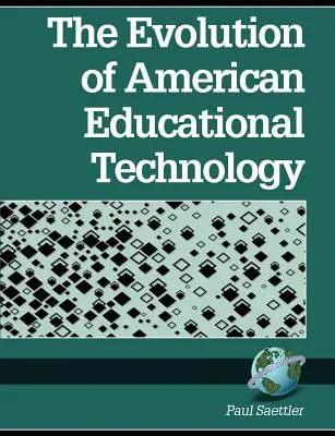 Az amerikai oktatási technológia fejlődése (PB) - The Evolution of American Educational Technolgy (PB)