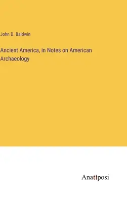 Az ókori Amerika, in: Jegyzetek az amerikai régészetről - Ancient America, in Notes on American Archaeology